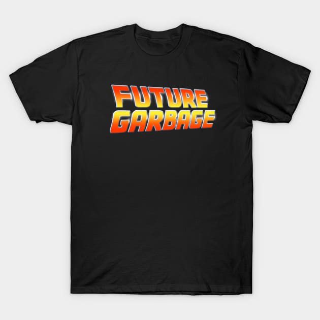 Future Garbage T-Shirt by ClayGrahamArt